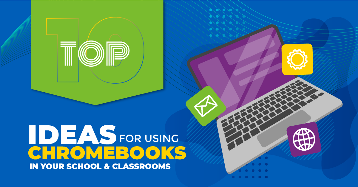 Top 10 Ideas for Using Chromebooks in the Classroom